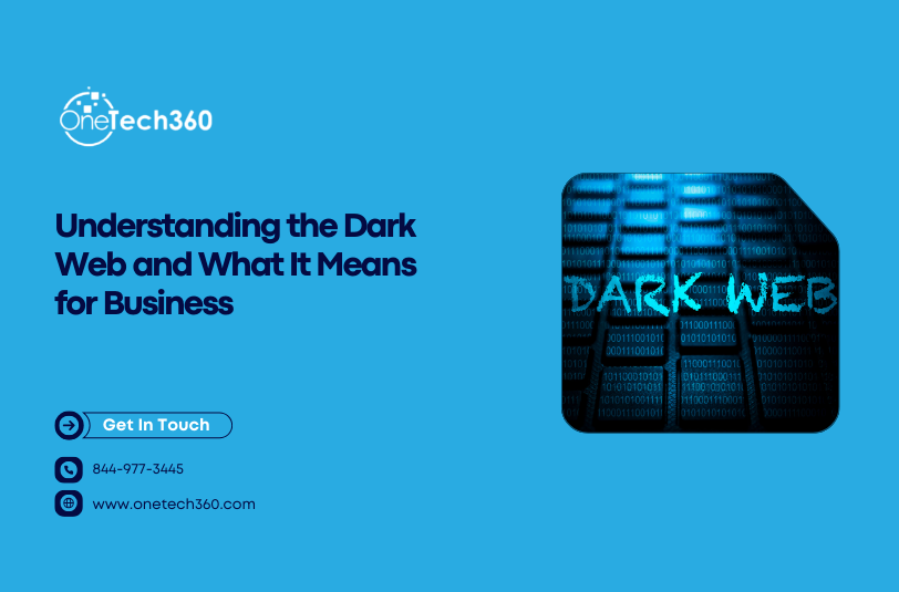 Understanding the Dark Web and What It Means for Business graphic featuring OneTech360 branding and dark web cybersecurity concept.