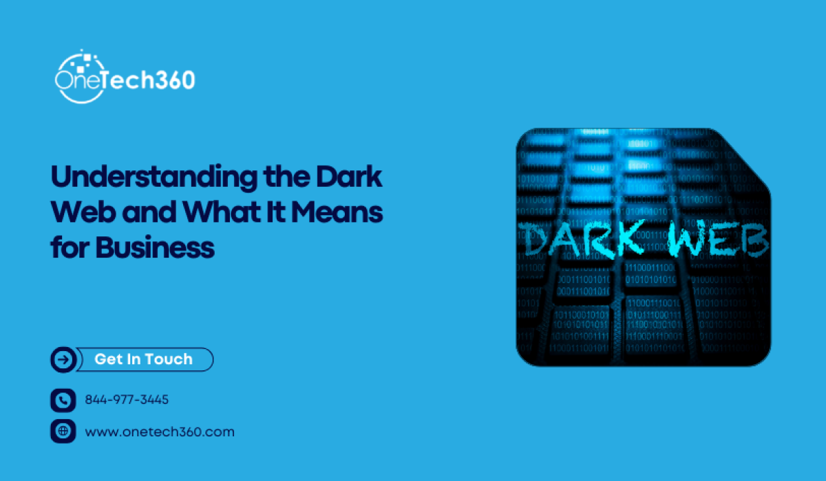 Understanding the Dark Web and What It Means for Business graphic featuring OneTech360 branding and dark web cybersecurity concept.